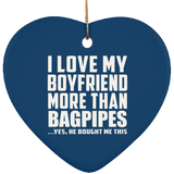 I Love My Boyfriend More Than Bagpipes - Heart Ornament