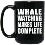 Whale Watching Makes Life Complete - 15oz Coffee Mug Black