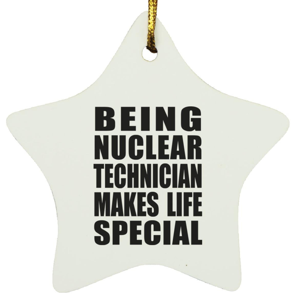 Being Nuclear Technician Makes Life Special - Star Ornament