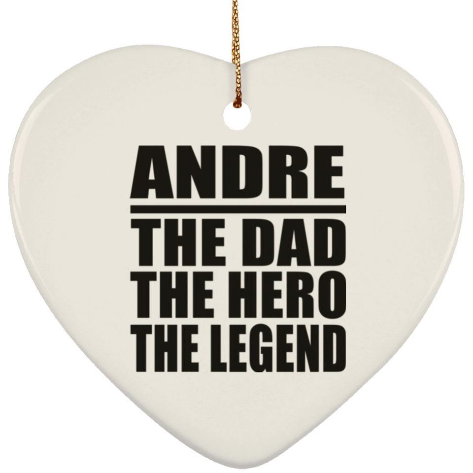 Andre The Dad The Hero The Legend - Heart Ornament