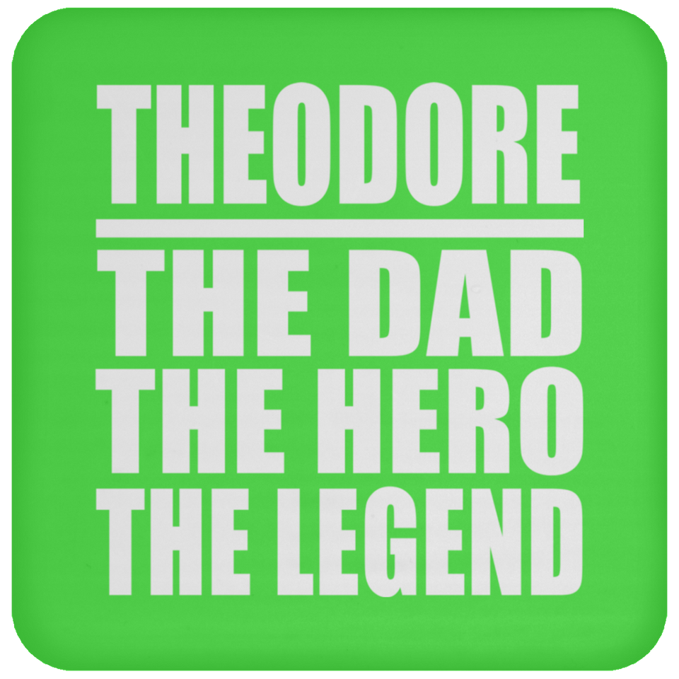 Theodore The Dad The Hero The Legend - Drink Coaster