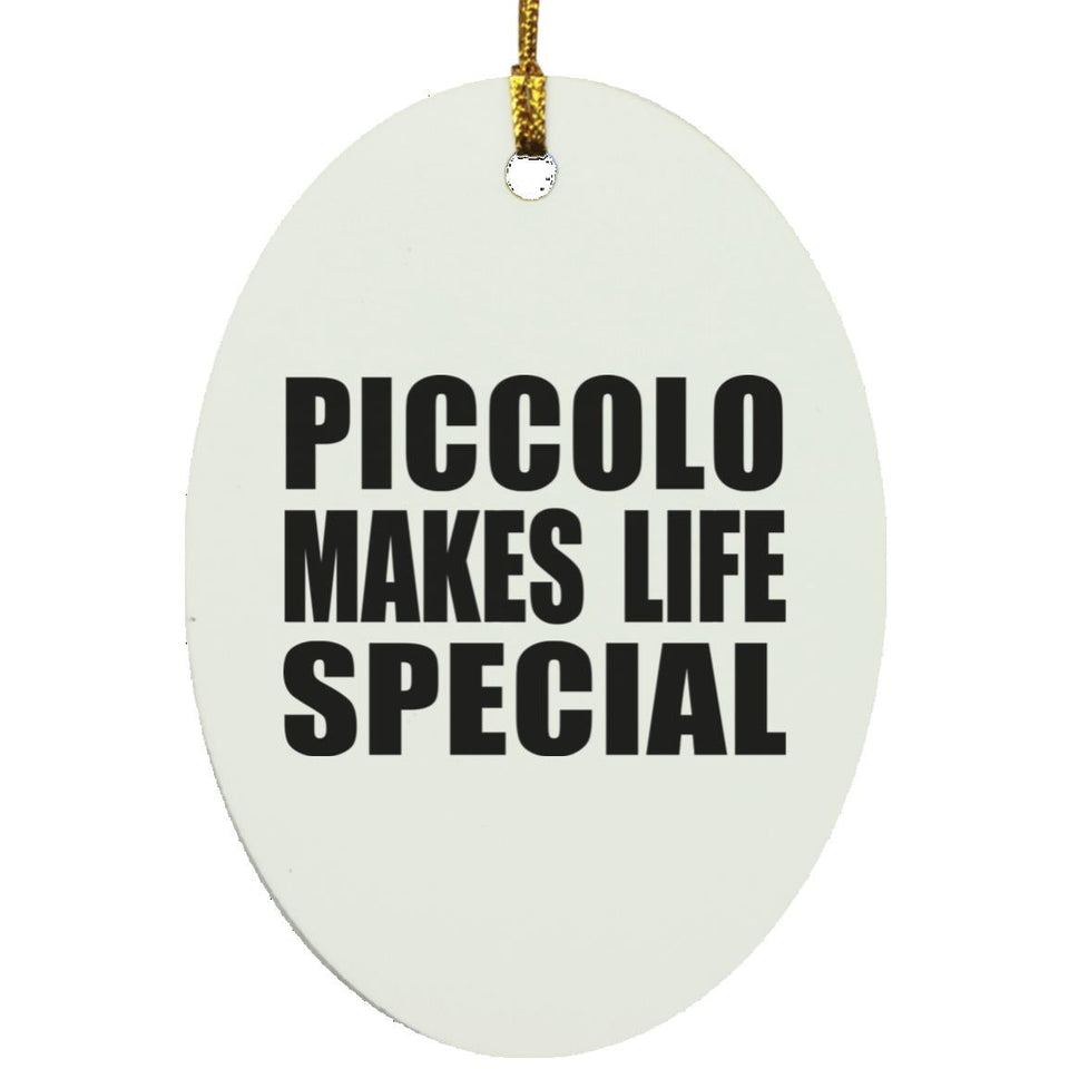 Piccolo Makes Life Special - Oval Ornament