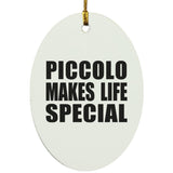 Piccolo Makes Life Special - Oval Ornament