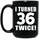 72nd Birthday I Turned 36 Twice - 15oz Coffee Mug Black