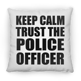 Keep Calm and Trust The Police Officer - Throw Pillow