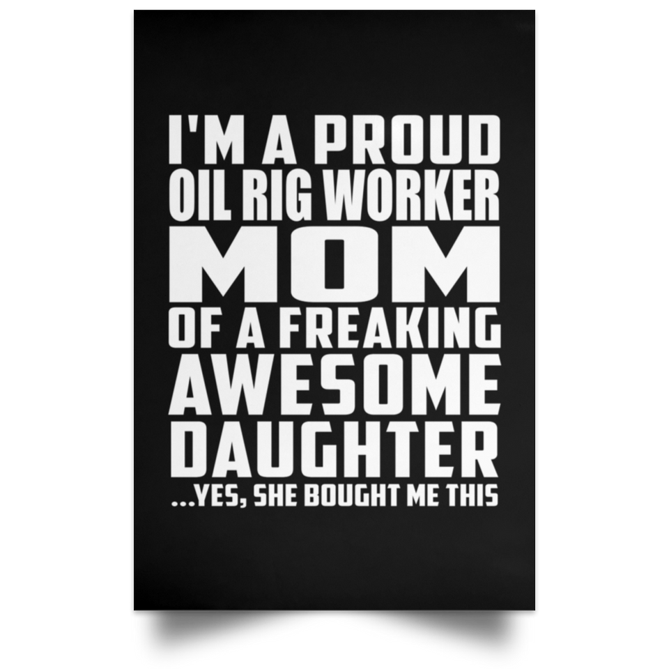 Proud Oil Rig Worker Mom Of Awesome Daughter - Poster Portrait