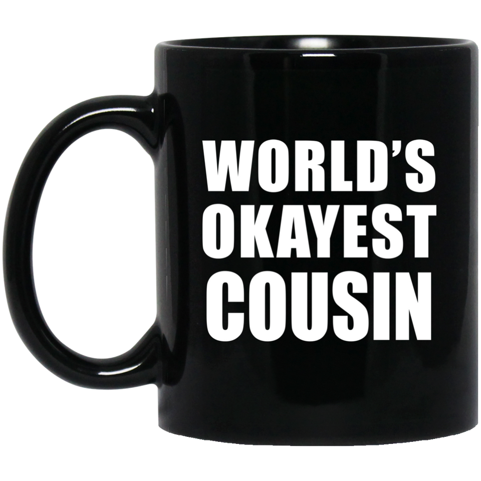 World's Okayest Cousin - 11 Oz Coffee Mug Black