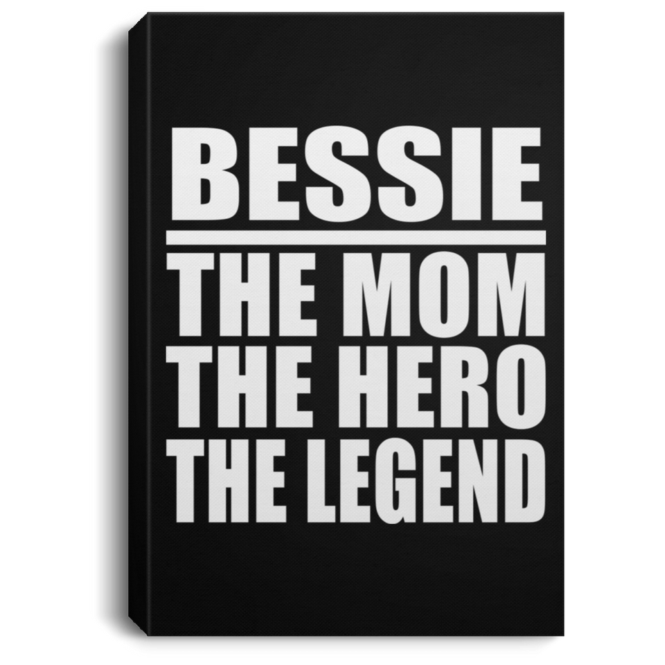 Bessie The Mom The Hero The Legend - Canvas Portrait