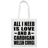 All I Need Is Love And A Cardigan Welsh Corgi - Tote Bag White