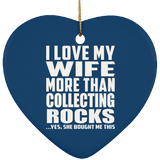 I Love My Wife More Than Collecting Rocks - Heart Ornament