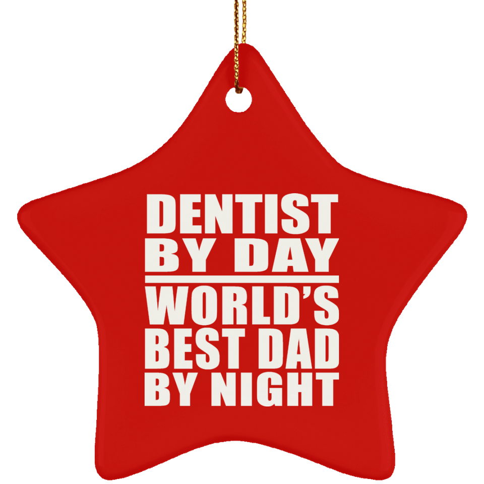 Dentist By Day World's Best Dad By Night - Star Ornament
