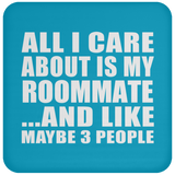 All I Care About Is My Roommate - Drink Coaster