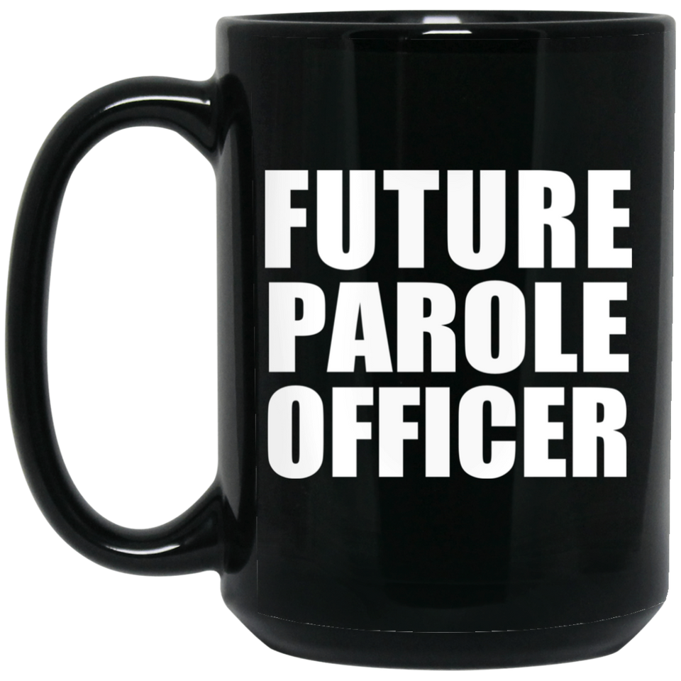 Future Parole Officer - 15oz Coffee Mug Black