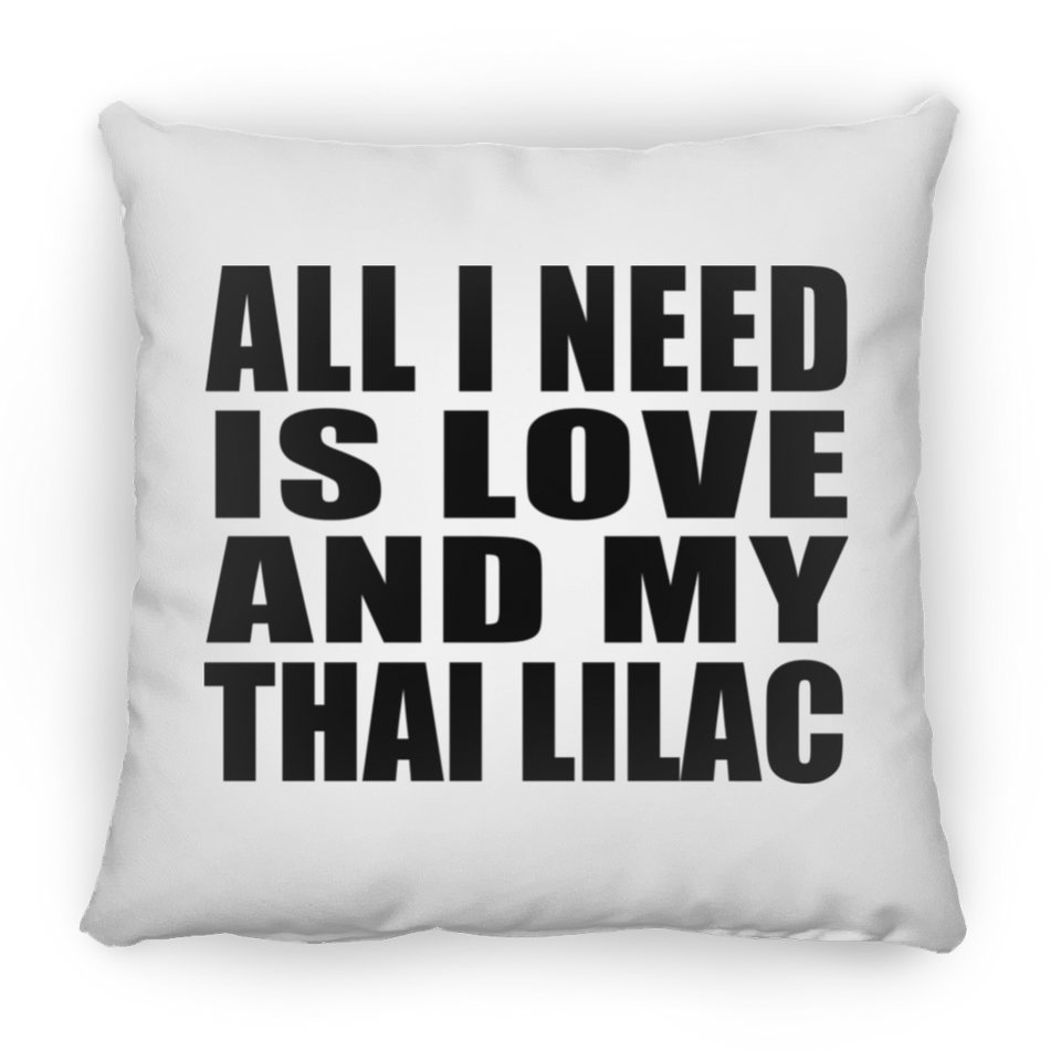 All I Need Is Love And My Thai Lilac - Throw Pillow