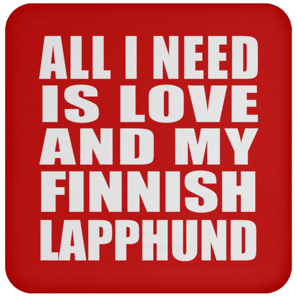 All I Need Is Love And My Finnish Lapphund - Drink Coaster