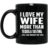 I Love My Wife More Than Tequila Tasting - 11 Oz Coffee Mug Black