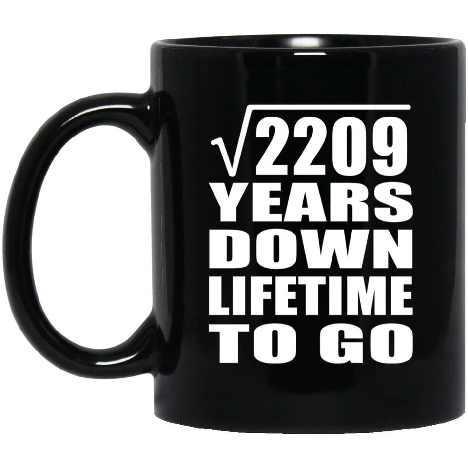 47th Anniversary Square Root of 2209 Years Lifetime To Go - 11oz Coffee Mug Black