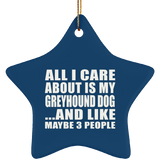 All I Care About Is My Greyhound Dog - Star Ornament
