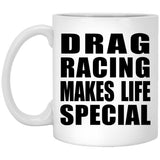 Drag Racing Makes Life Special - 11oz Coffee Mug