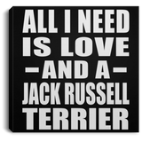 All I Need Is Love And A Jack Russell Terrier - Canvas Square