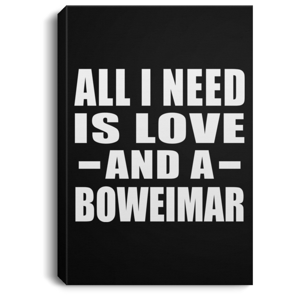 All I Need Is Love And A Boweimar - Canvas Portrait