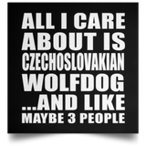 All I Care About Is Czechoslovakian Wolfdog - Poster Square