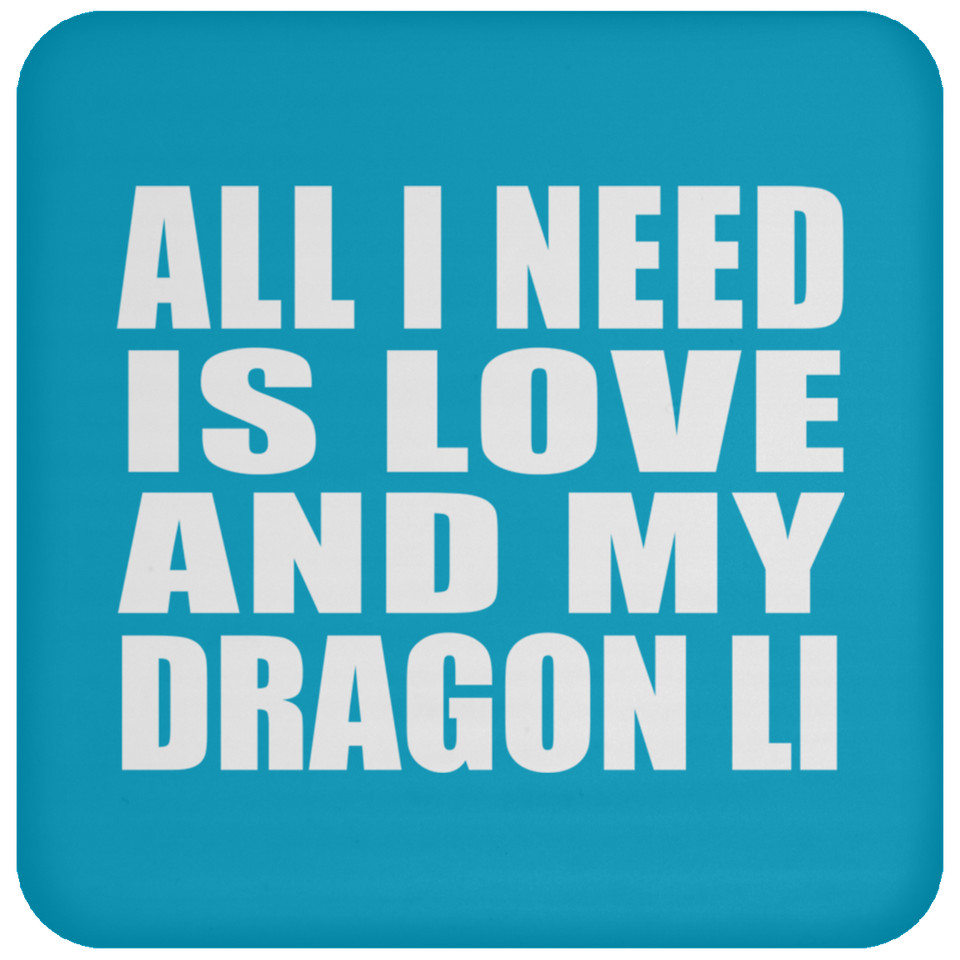 All I Need Is Love And My Dragon Li - Drink Coaster