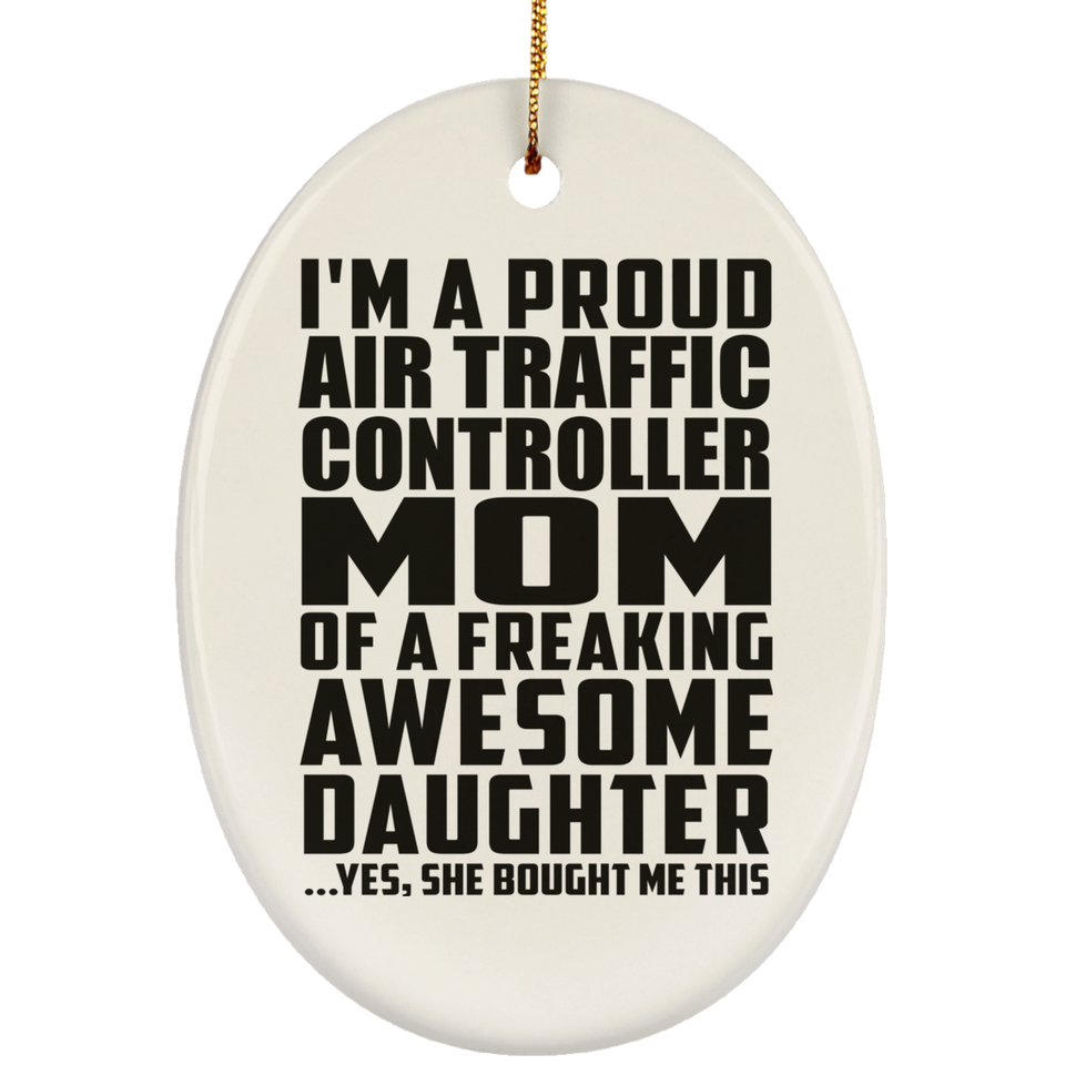 Proud Air Traffic Controller Mom Of Awesome Daughter - Oval Ornament