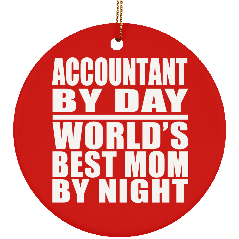 Accountant By Day World's Best Mom By Night - Circle Ornament