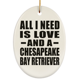 All I Need Is Love And A Chesapeake Bay Retriever - Oval Ornament