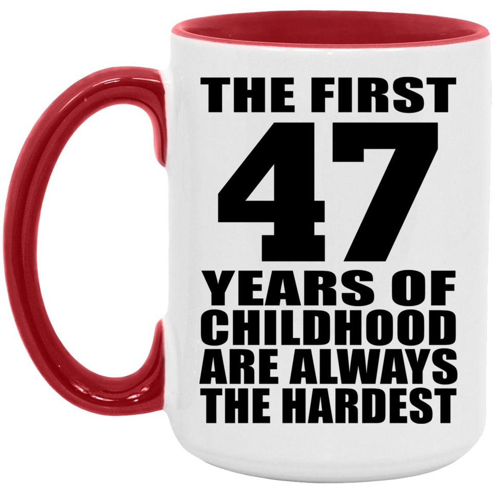 47th Birthday First 47 Years of Childhood Are The Hardest - 15oz Accent Mug Red