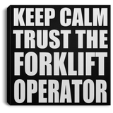 Keep Calm and Trust The Forklift Operator - Canvas Square