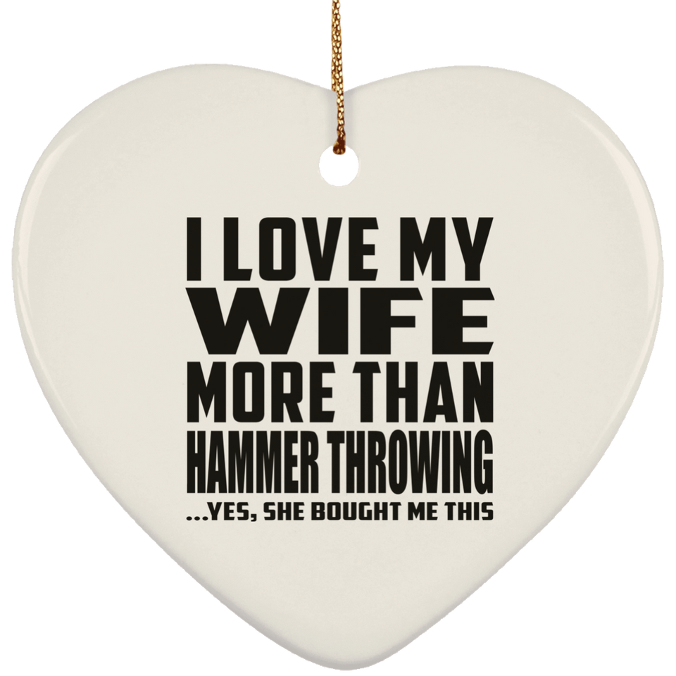 I Love My Wife More Than Hammer Throwing - Heart Ornament