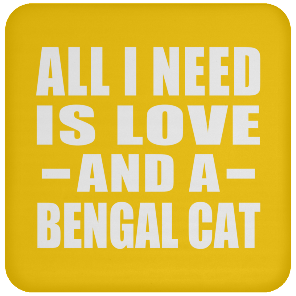 All I Need Is Love And A Bengal Cat - Drink Coaster