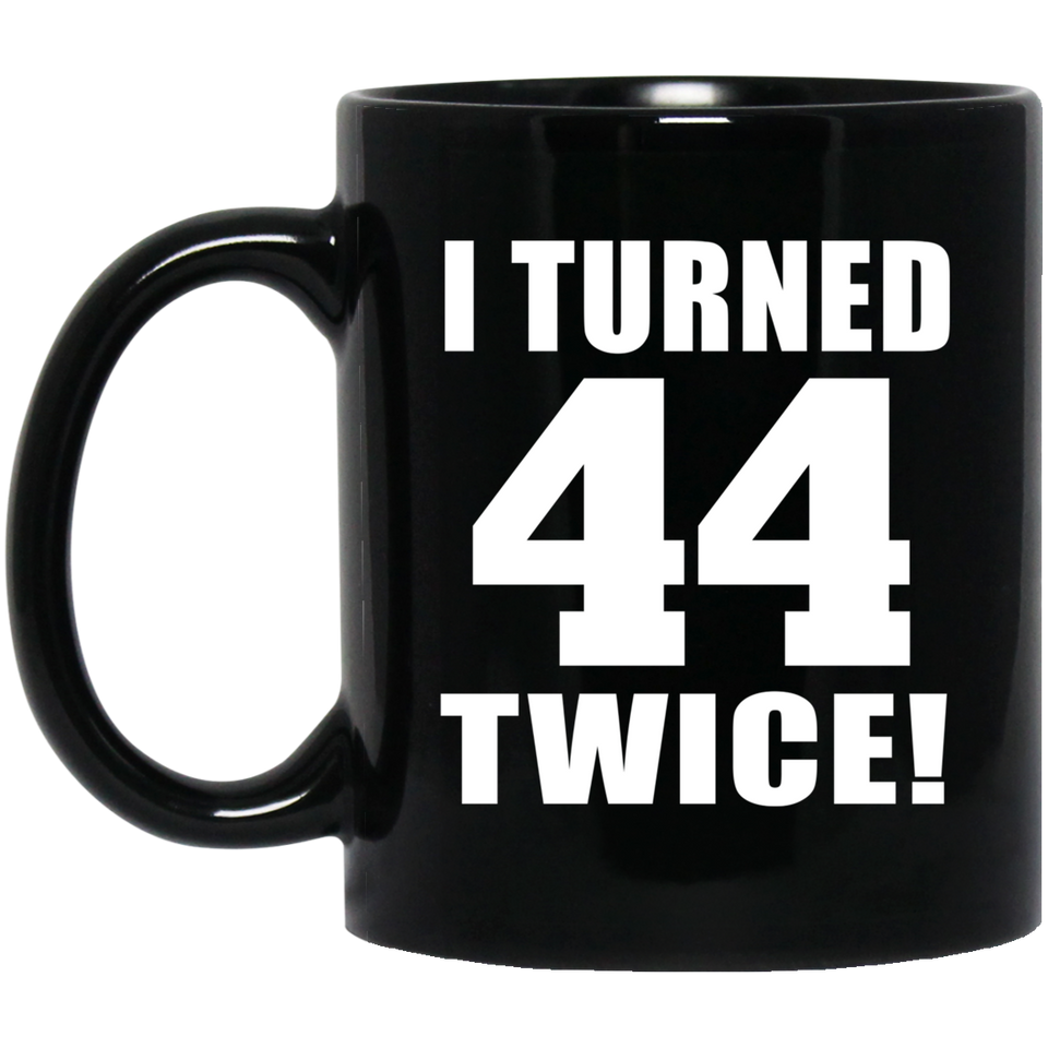 88th Birthday I Turned 44 Twice - 11oz Coffee Mug Black