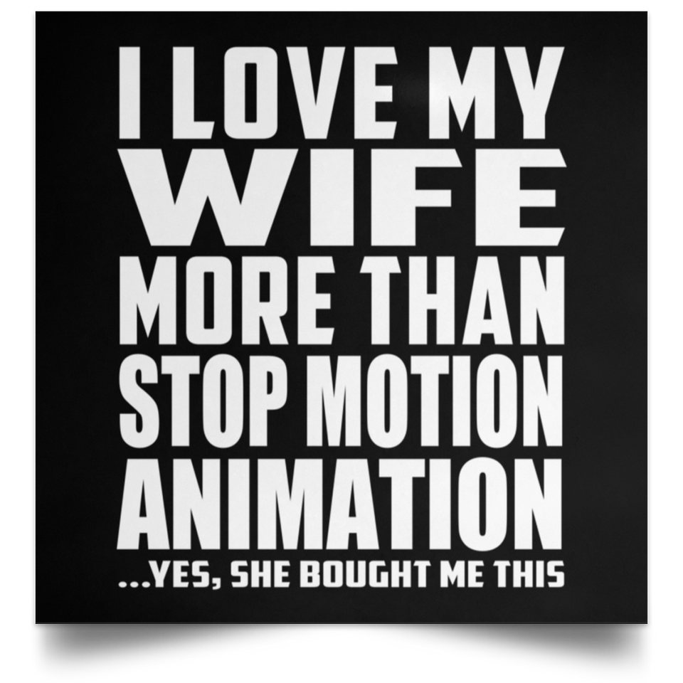 I Love My Wife More Than Stop Motion Animation - Poster Square
