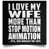 I Love My Wife More Than Stop Motion Animation - Poster Square