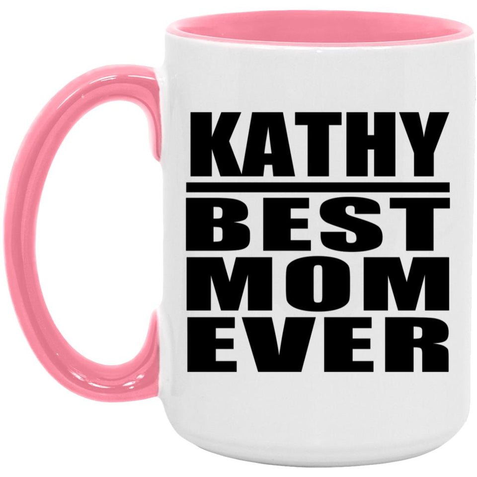 Kathy Best Mom Ever - 15oz Accent Mug Pink