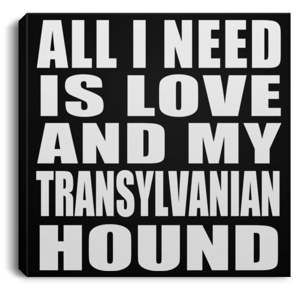 All I Need Is Love And My Transylvanian Hound - Canvas Square