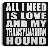 All I Need Is Love And My Transylvanian Hound - Canvas Square