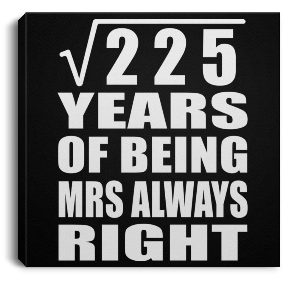 15th Anniversary Square Root of 225 Years Mrs Always Right - Canvas Square