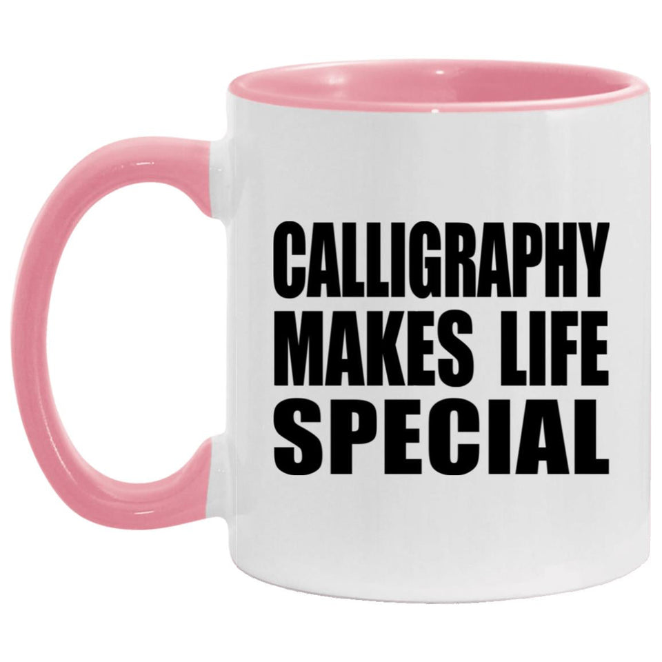 Calligraphy Makes Life Special - 11oz Accent Mug Pink