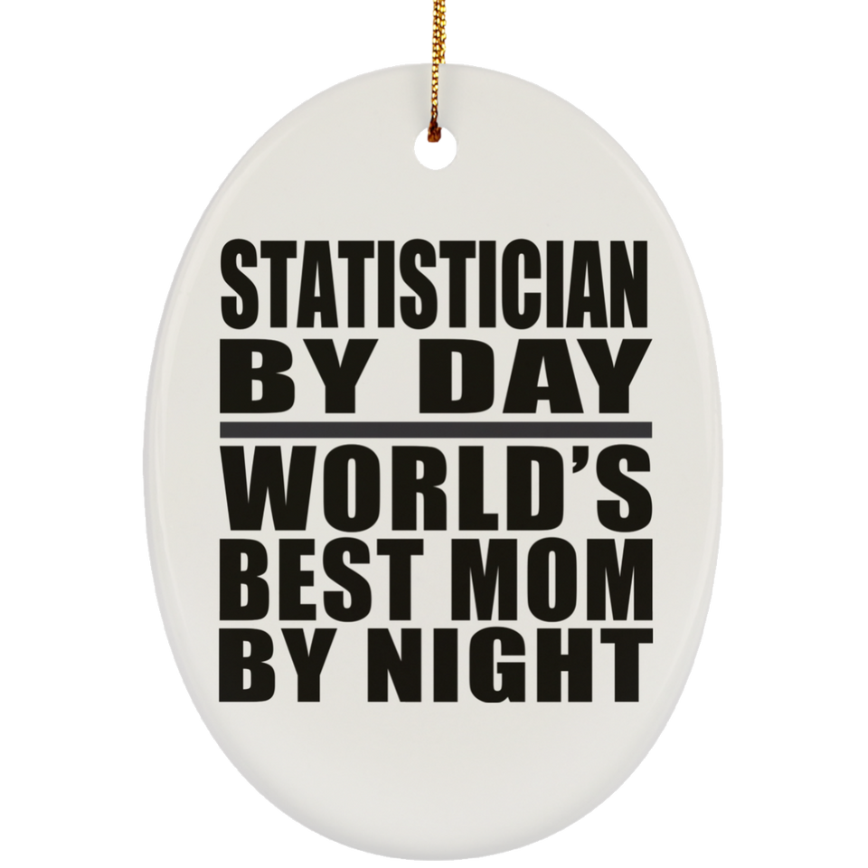 Statistician By Day World's Best Mom By Night - Oval Ornament