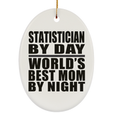 Statistician By Day World's Best Mom By Night - Oval Ornament
