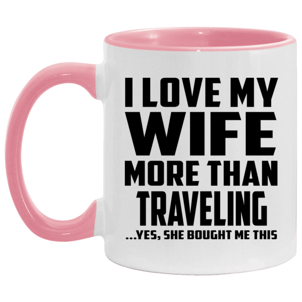 I Love My Wife More Than Traveling - 11oz Accent Mug Pink