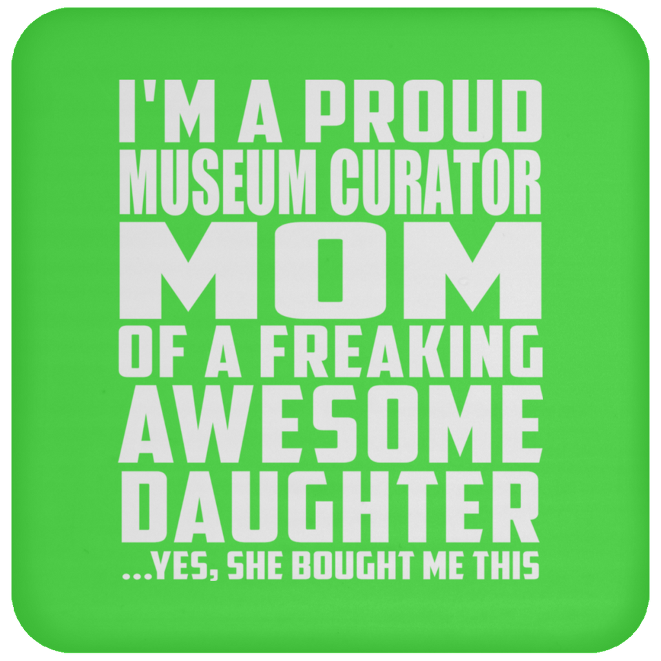 Proud Museum Curator Mom Of Awesome Daughter - Drink Coaster