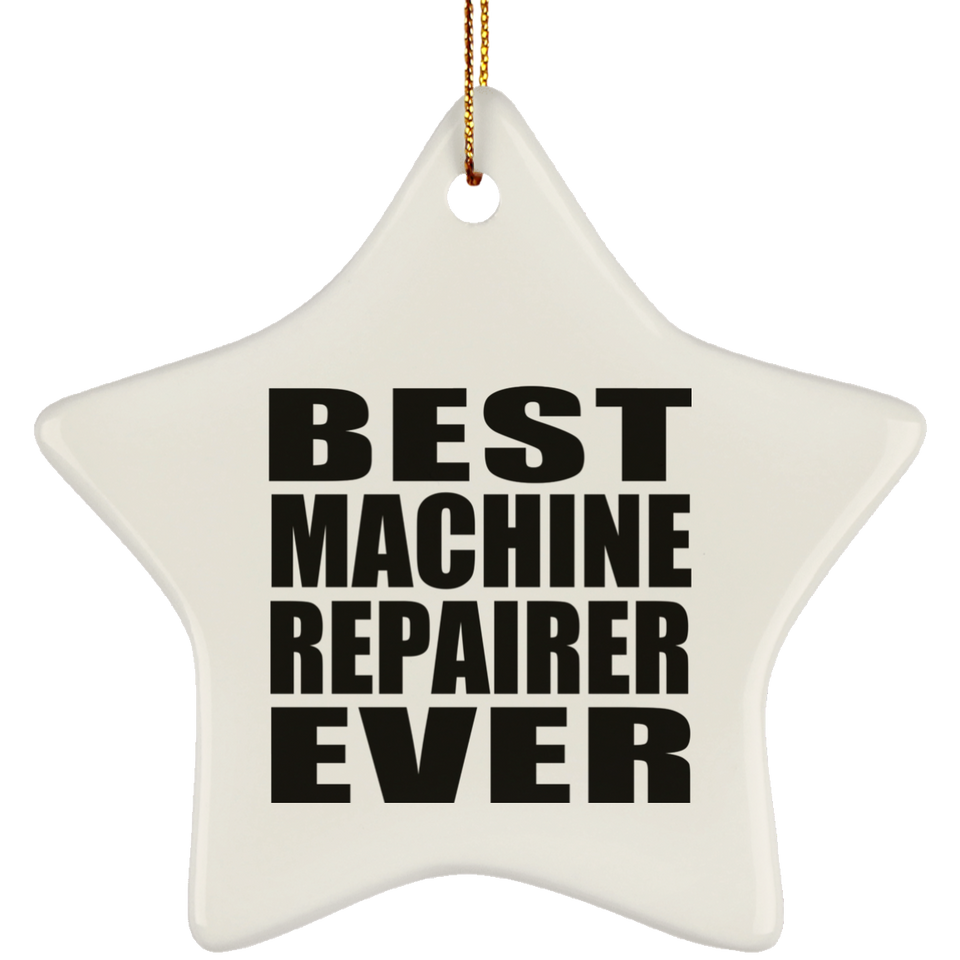 Best Machine Repairer Ever - Star Ornament