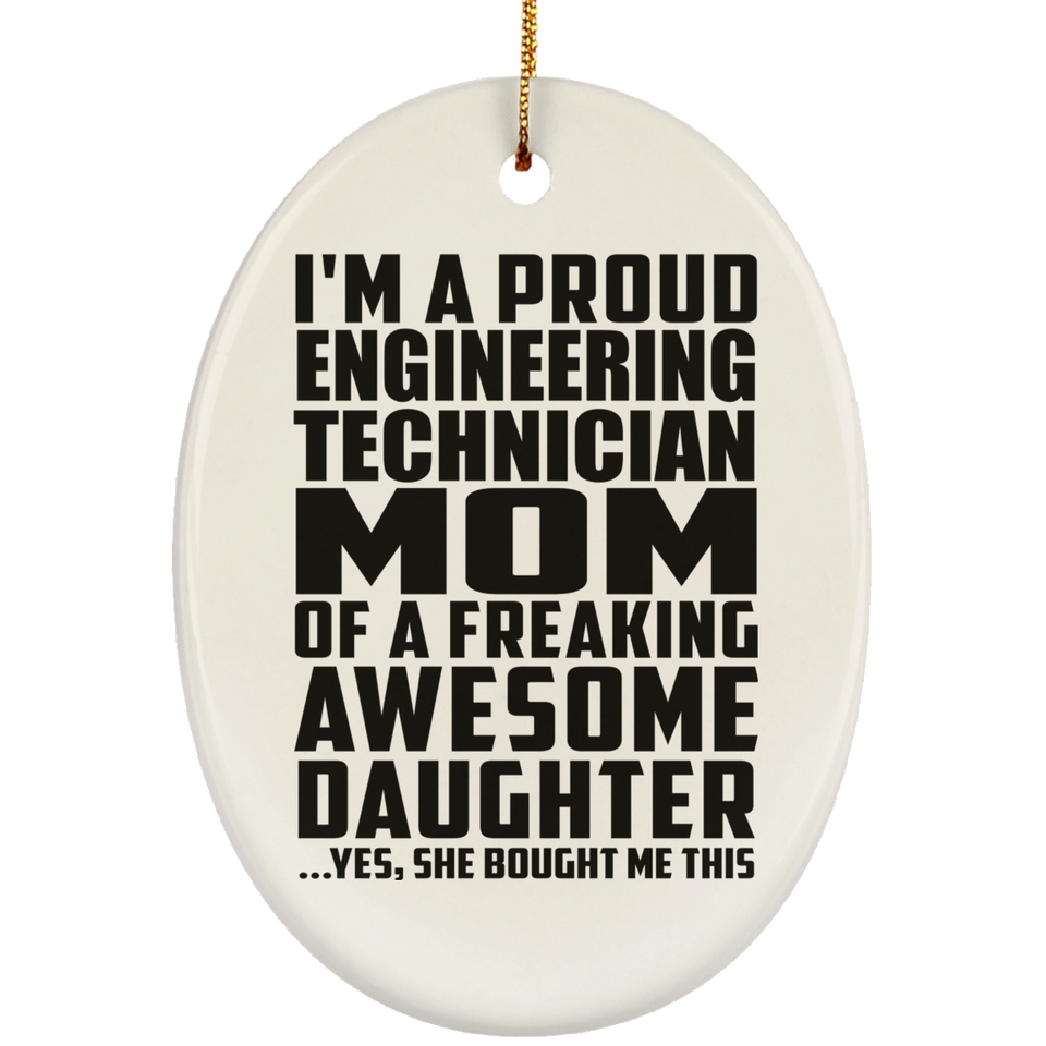 Proud Engineering Technician Mom Of Awesome Daughter - Oval Ornament