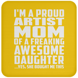 Proud Artist Mom Of Awesome Daughter - Drink Coaster