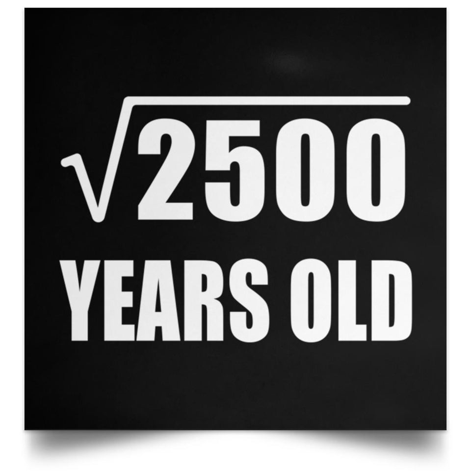 50th Birthday Square Root of 2500 Years Old - Poster Square